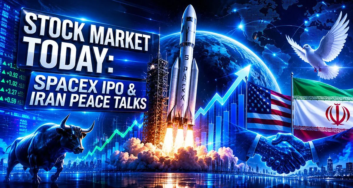 Stock Market Today: SpaceX IPO & Iran Peace Talks